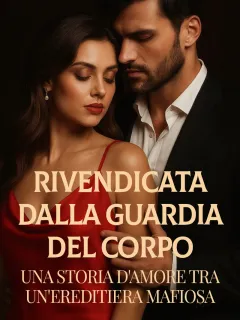 RIVENDICATA DALLA GUARDIA DEL CORPO: Una storia d'amore tra un'ereditiera mafiosa