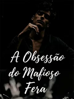 A Obsessão do Mafioso Fera
