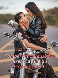 Tomber Amoureuse du Biker : La Fille du Vice-Président
