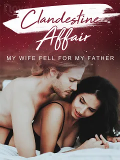Clandestine Affair:My Wife Fell for My Father