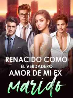 Renacida como el verdadero amor de mi exmarido