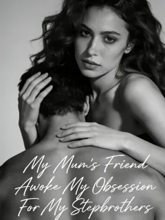 My Mum's Friend Awoke My Obsession For My Stepbrothers