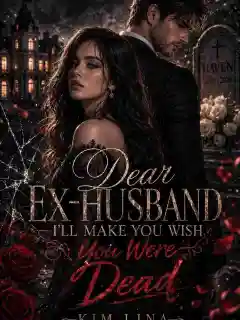 Dear Ex Husband, I'll Make You Wish You Were Dead