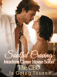 Soulful Craving：Madam Come Home Soon, The CEO Is Going Insane