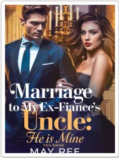 MARRIED TO MY EX-FIANCÉ’S UNCLE: HE IS MINE 