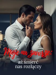 Moje na zawsze: aż śmierć nas rozłączy