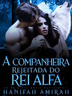 A COMPANHEIRA REJEITADA DO REI ALFA