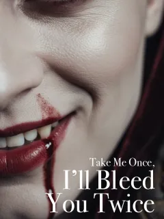 Take Me Once, I’ll Bleed You Twice