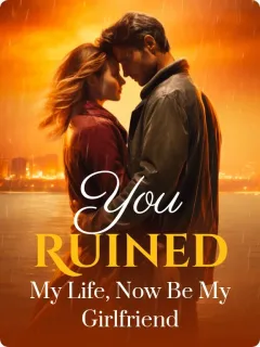 You Ruined My Life, Now Be My Girlfriend