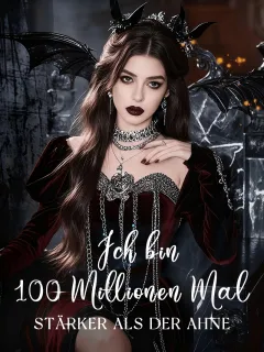 Ich bin 100 Millionen Mal stärker als der Ahne