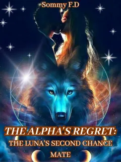 THE ALPHA'S REGRET: THE LUNA'S SECOND CHANCE MATE