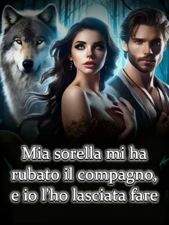 Mia sorella mi ha rubato il compagno, e io l'ho lasciata fare