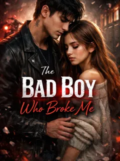 The Bad boy who broke me