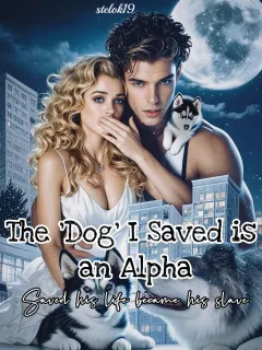 The ‘Dog’ I Saved is an Alpha: Saved his life became his slave