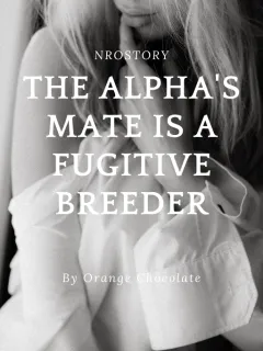 The Alpha's Mate Is A Fugitive Breeder