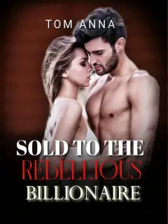Sold To The Rebellious Billionaire