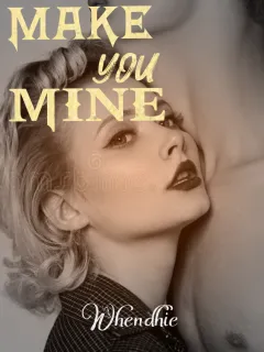 MAKE YOU MINE 