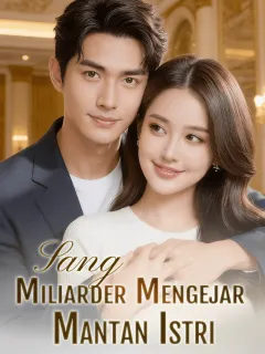 Sang Miliarder Mengejar Mantan Istri