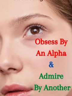 Obsess By An Alpha & Admire By Another