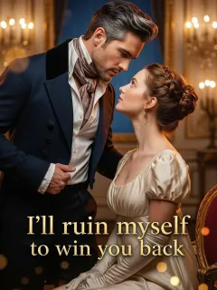 I’ll ruin myself to win you back