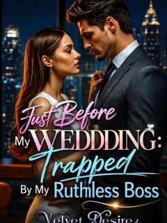 Trapped By My Ruthless Boss: Just Before My Wedding