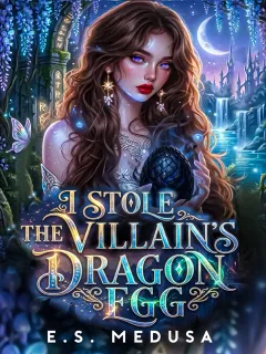 I Stole The Villain’s Dragon Egg