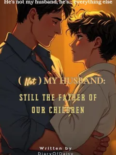 (Not) My Husband: Still The Father Of Our Children