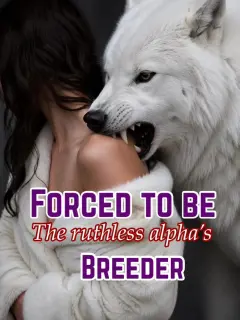 FORCED TO BE THE RUTHLESS ALPHA'S BREEDER