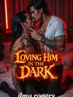 Loving him in the dark