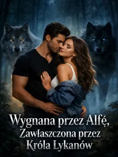 Wygnana przez Alfę, Zawłaszczona przez Króla Lykanów
