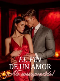 EL FIN DE UN AMOR NO CORRESPONDIDO