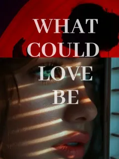 What Could Love Be 