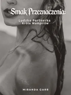 Smak Przeznaczenia: Ludzka Partnerka Króla Wampirów