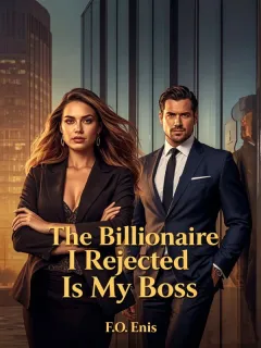 The Billionaire I Rejected Is My Boss