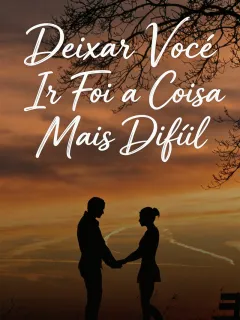 Deixar Você Ir Foi a Coisa Mais Difícil