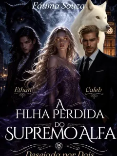 A FILHA PERDIDA DO SUPREMO ALFA - Desejada por dois