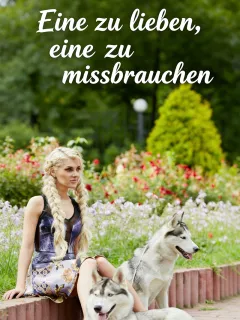 Eine zu lieben, eine zu missbrauchen