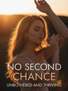 No Second Chance, Unbothered and Thriving