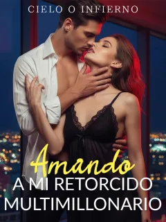 Cielo o Infierno: Amando a Mi Retorcido Multimillonario