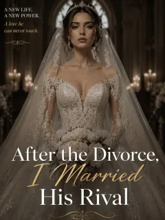 After the Divorce, I Married His Rival