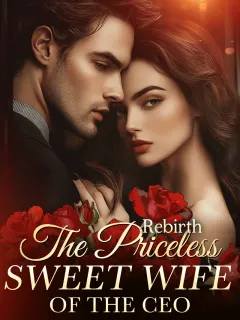 Rebirth: The Priceless Sweet Wife of the CEO