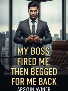 My Boss Fired Me, Then Begged for Me Back