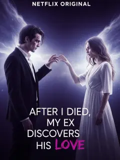 After I Died, My Ex Discovers His Love