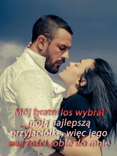 Mój bratni los wybrał moją najlepszą przyjaciółkę, więc jego wuj rości sobie do mnie prawo