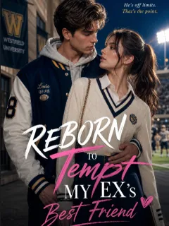 Reborn to Tempt My Ex's Best Friend