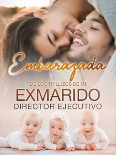 Embarazada de los trillizos de mi exmarido director ejecutivo
