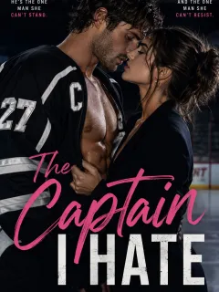 The Captain I Hate - A Steamy Forced Proximity Enemies to Lovers Hockey Romance