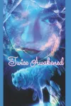 Twice Awakened: The Awakened Series