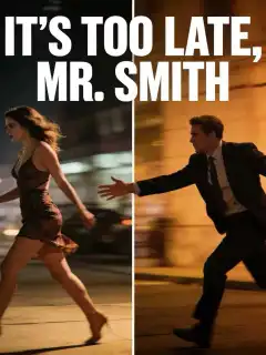 It's Too Late, Mr. Smith