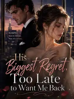 His Biggest Regret，Too Late to Want Me Back